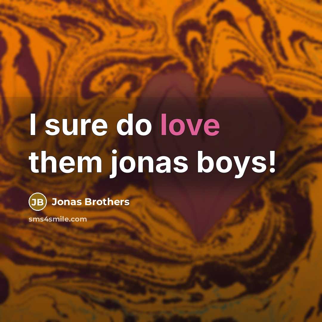 “I sure do love them jonas boys!” quote by Jonas Brothers