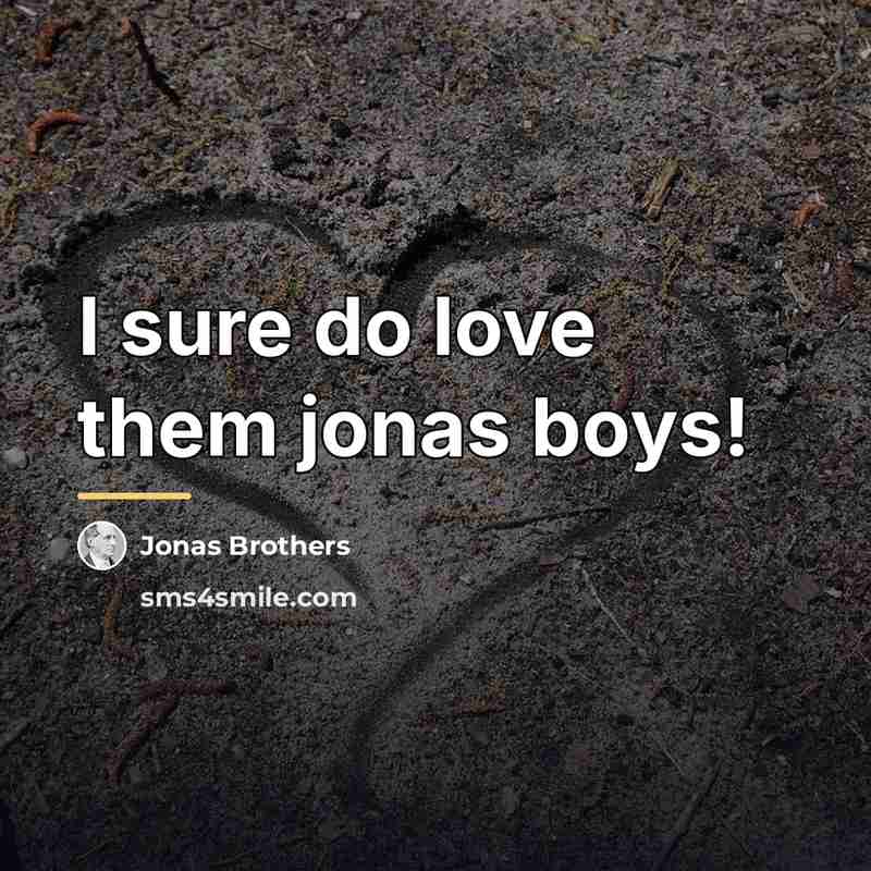 “I sure do love them jonas boys!…” quote by Jonas Brothers