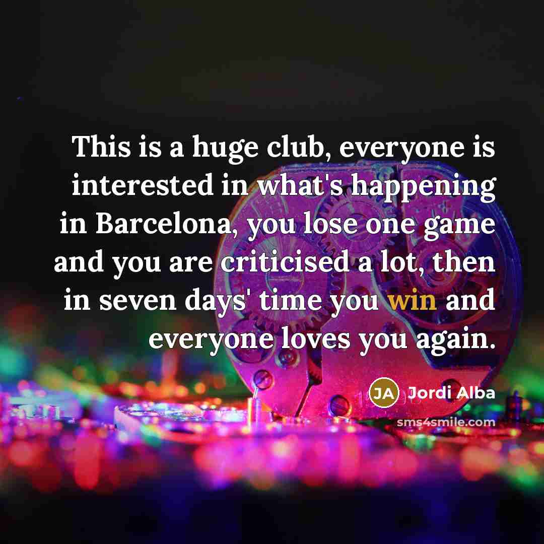 “This is a huge club, everyone is interested in what's…” quote by Jordi Alba