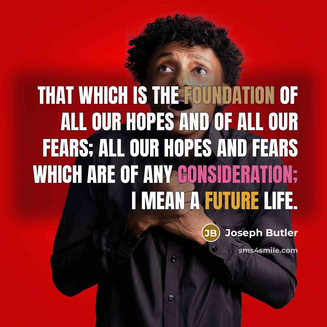 “That which is the foundation of all our hopes and…” quote by Joseph Butler