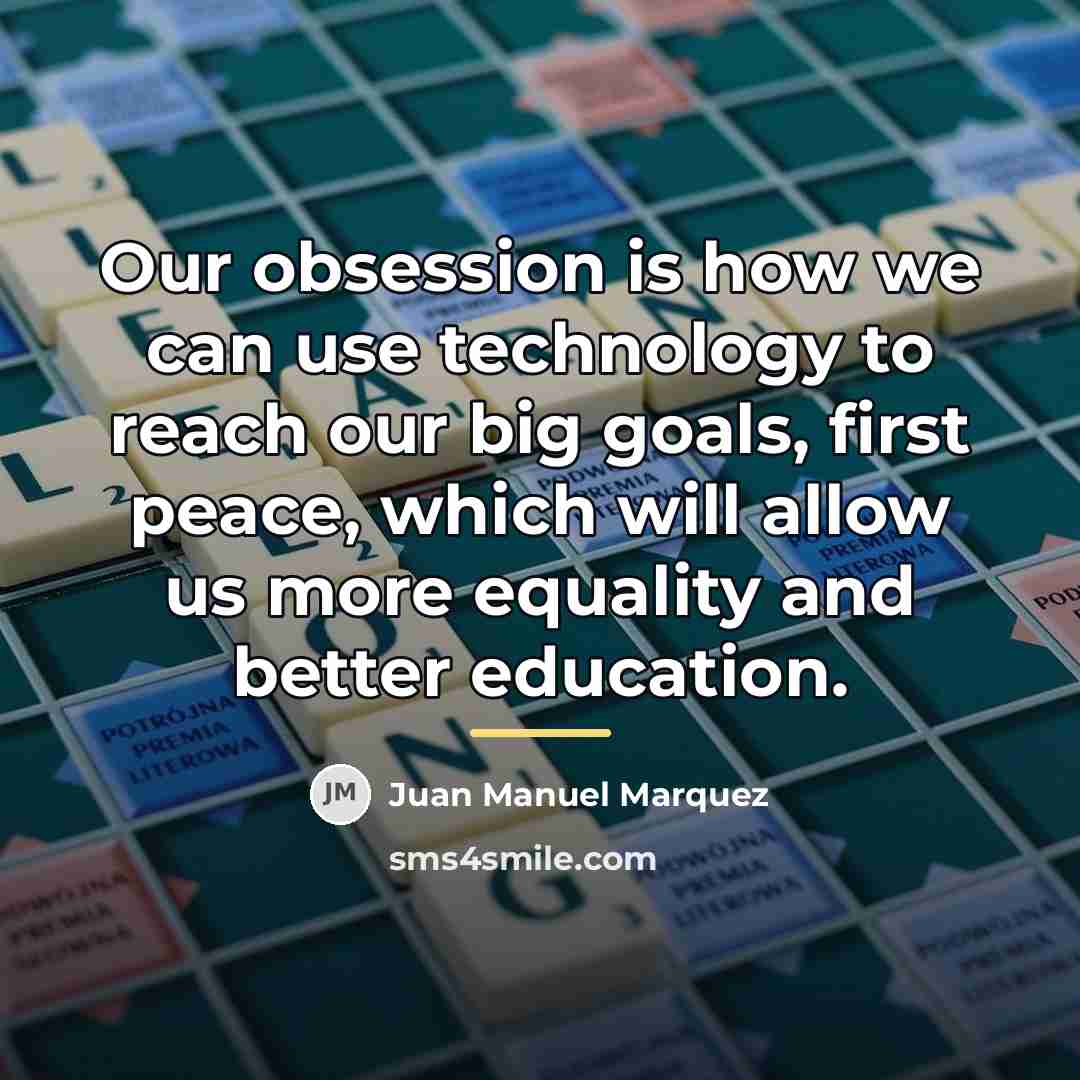 “Our obsession is how we can use technology to reach…” quote by Juan Manuel Marquez