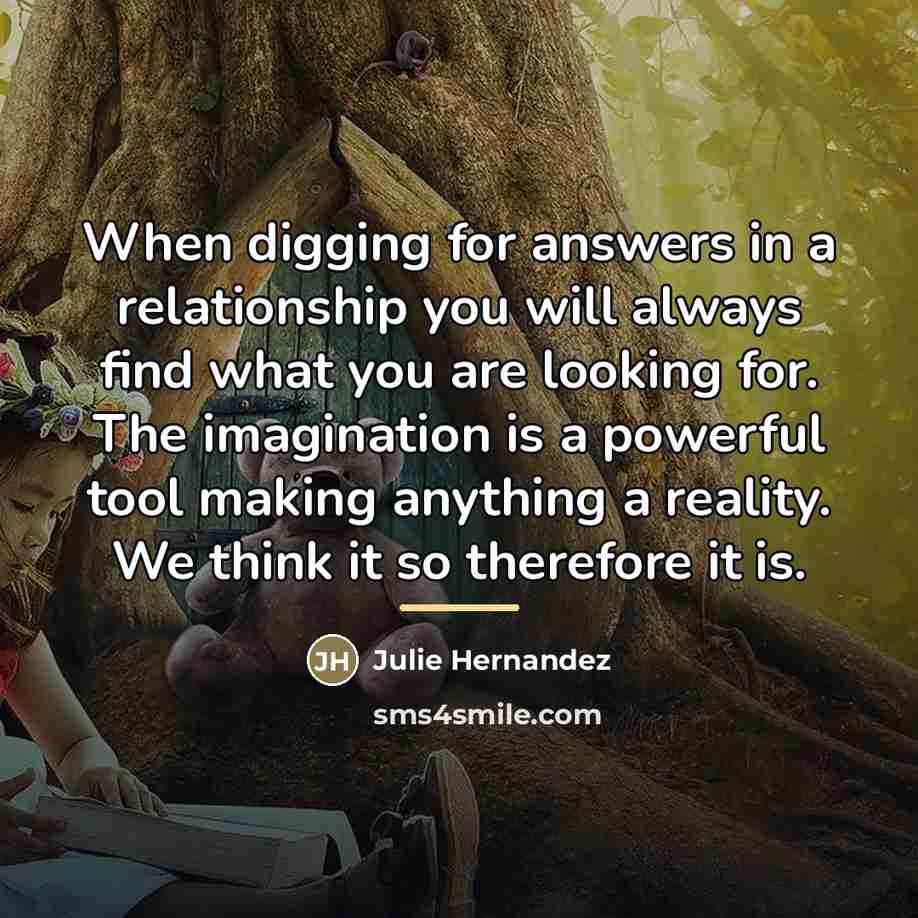 “When digging for answers in a relationship you will always…” quote by Julie Hernandez