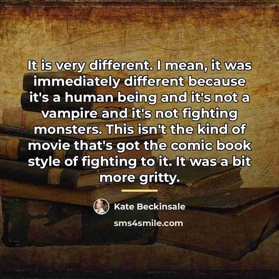 “It is very different. I mean, it was immediately different…” quote by Kate Beckinsale