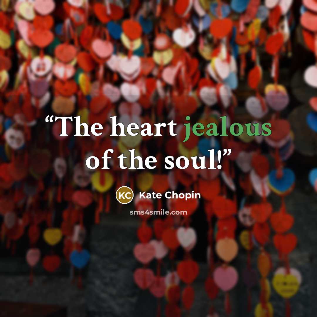 “The heart jealous of the soul!” quote by Kate Chopin