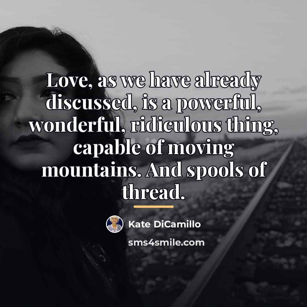 “Love, as we have already discussed, is a powerful, wonderful,…” quote by Kate DiCamillo