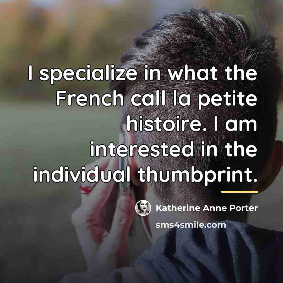 “I specialize in what the French call la petite histoire.…” quote by Katherine Anne Porter