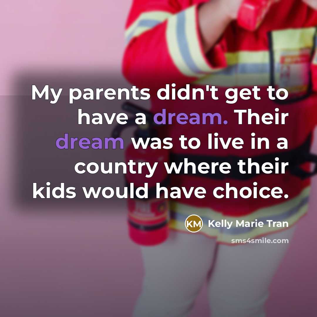 “My parents didn't get to have a dream. Their dream…” quote by Kelly Marie Tran