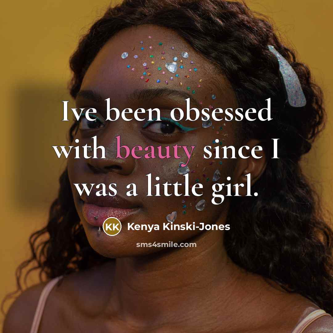 “Ive been obsessed with beauty since I was a little…” quote by Kenya Kinski-Jones