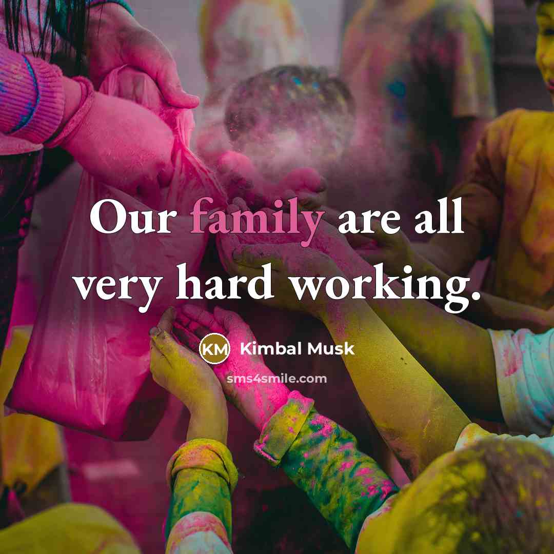 “Our family are all very hard working.…” quote by Kimbal Musk