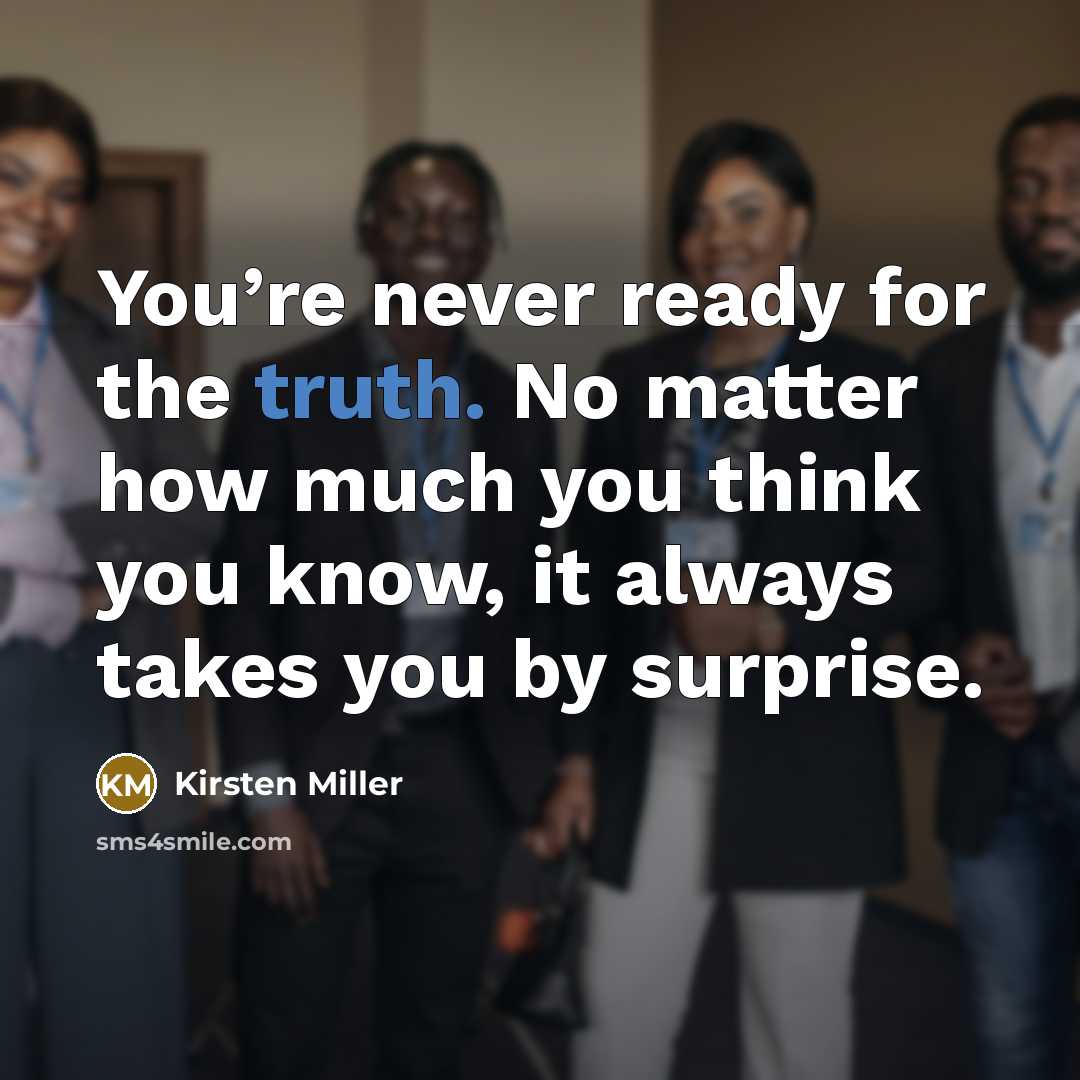 “You’re never ready for the truth. No matter how much…” quote by Kirsten Miller
