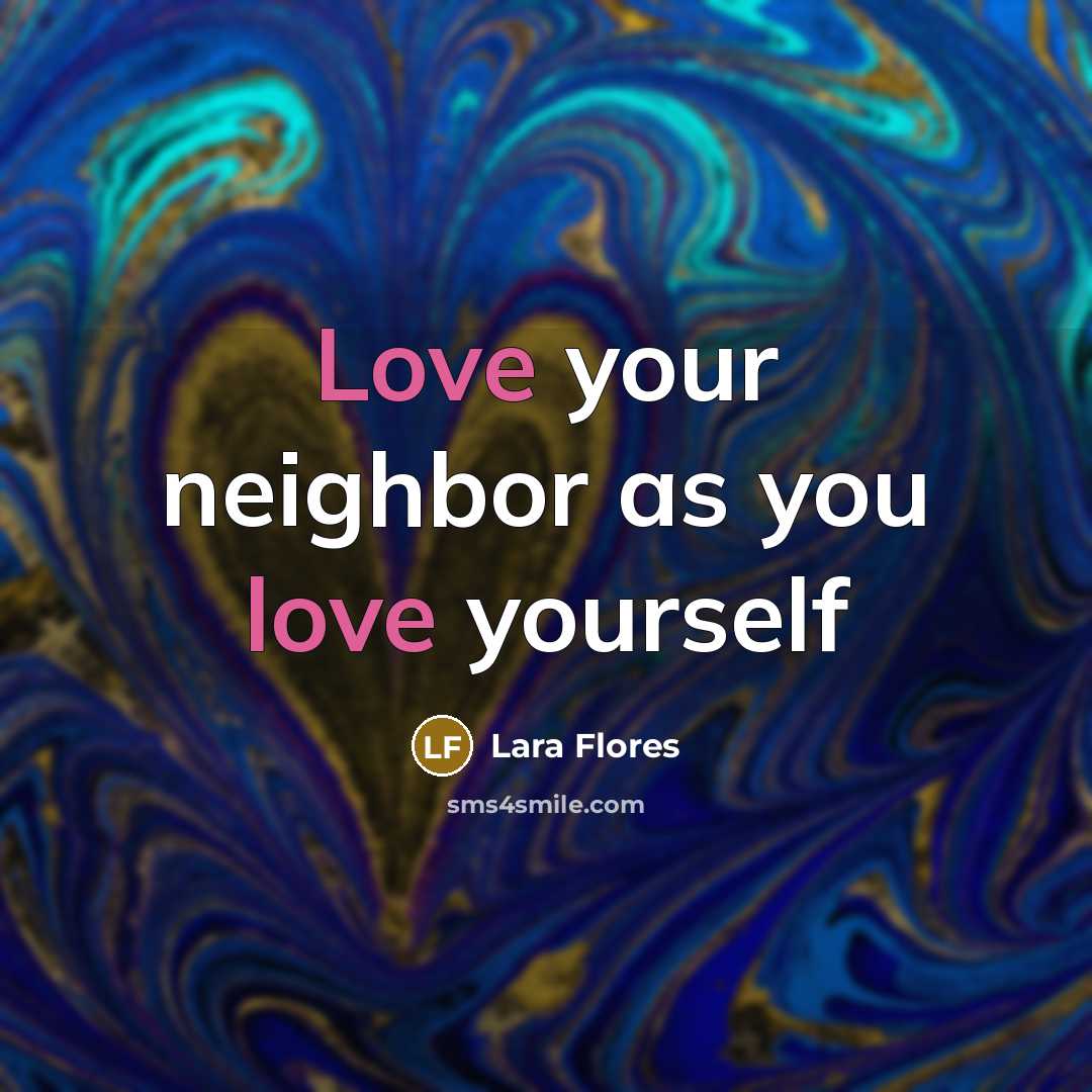 “Love your neighbor as you love yourself…” quote by Lara Flores
