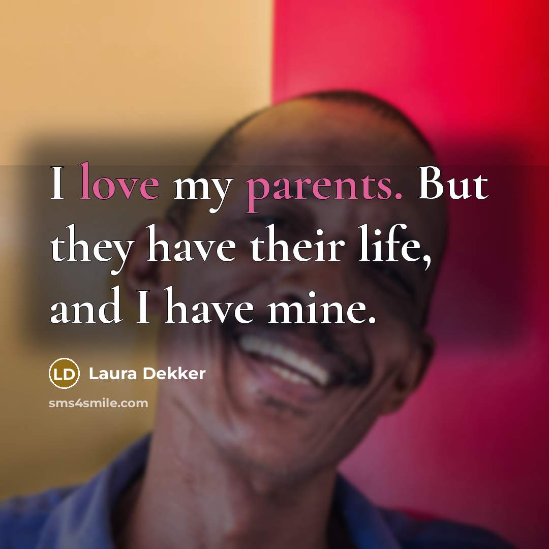 “I love my parents. But they have their life, and I have mine.” quote by Laura Dekker