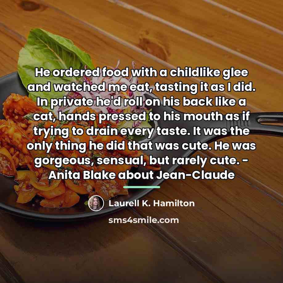 “He ordered food with a childlike glee and watched me…” quote by Laurell K. Hamilton