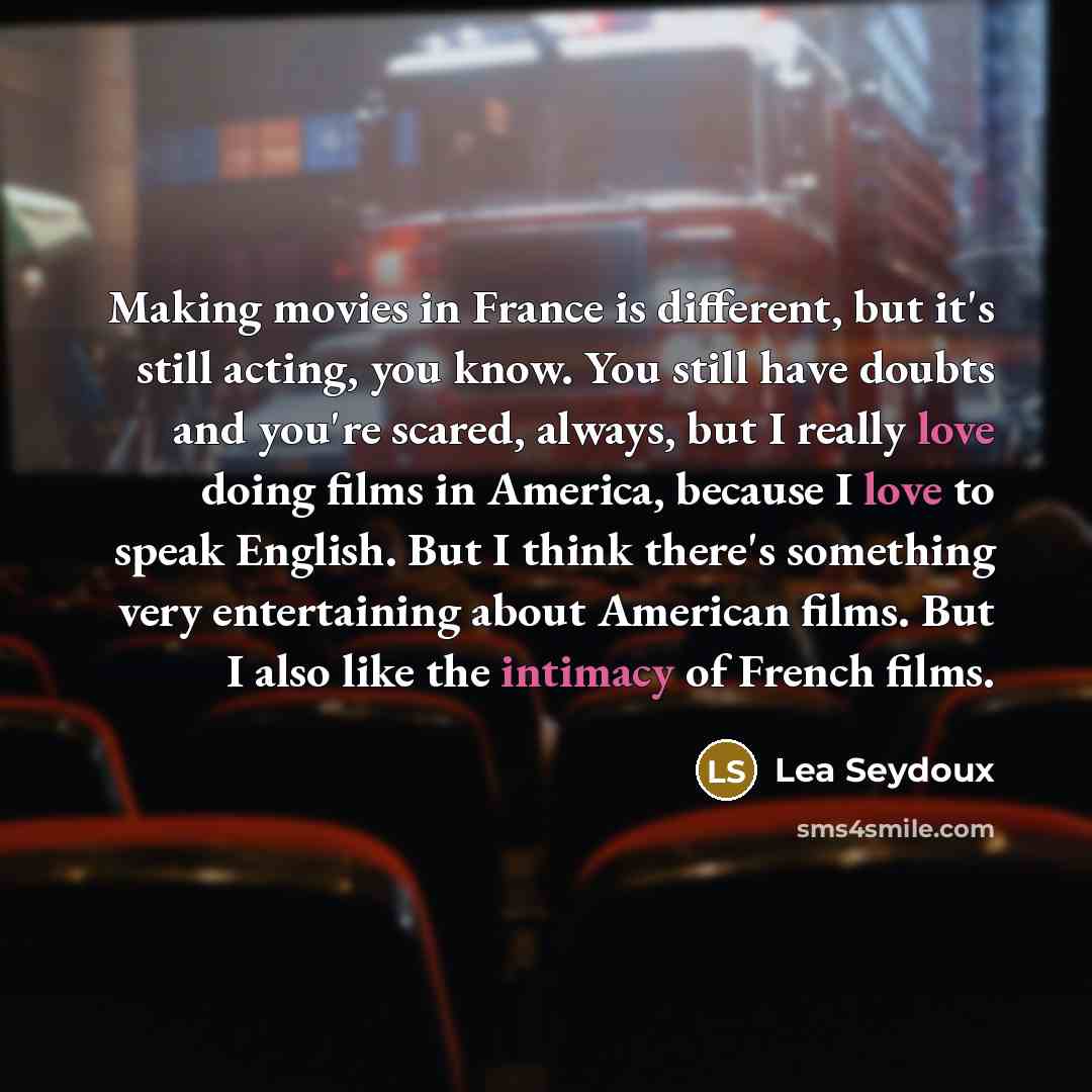 “Making movies in France is different, but it's still acting,…” quote by Lea Seydoux
