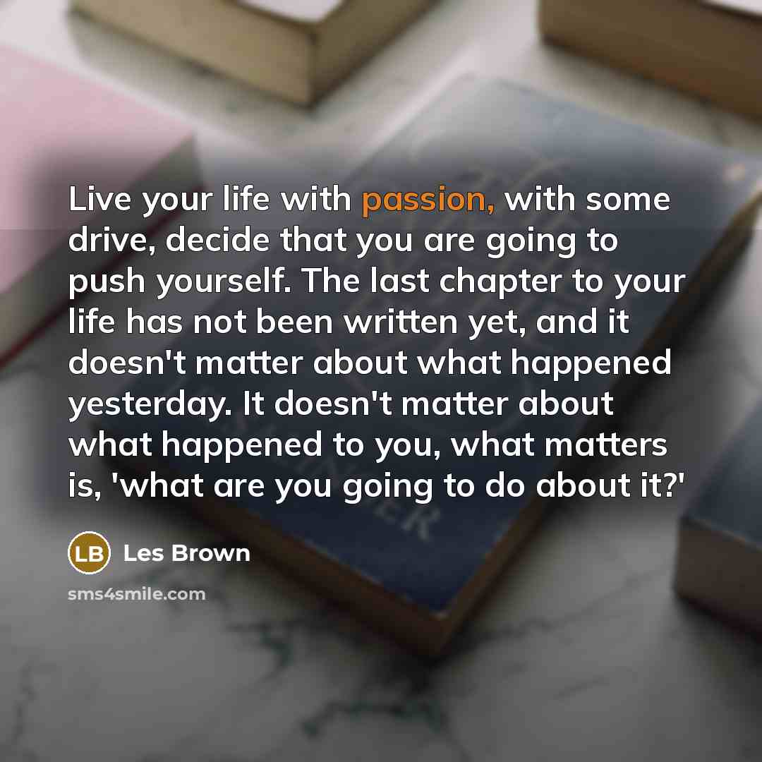 “Live your life with passion, with some drive, decide that…” quote by Les Brown