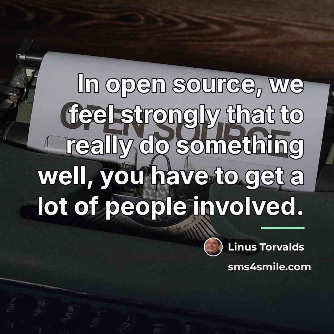 “In open source, we feel strongly that to really do…” quote by Linus Torvalds