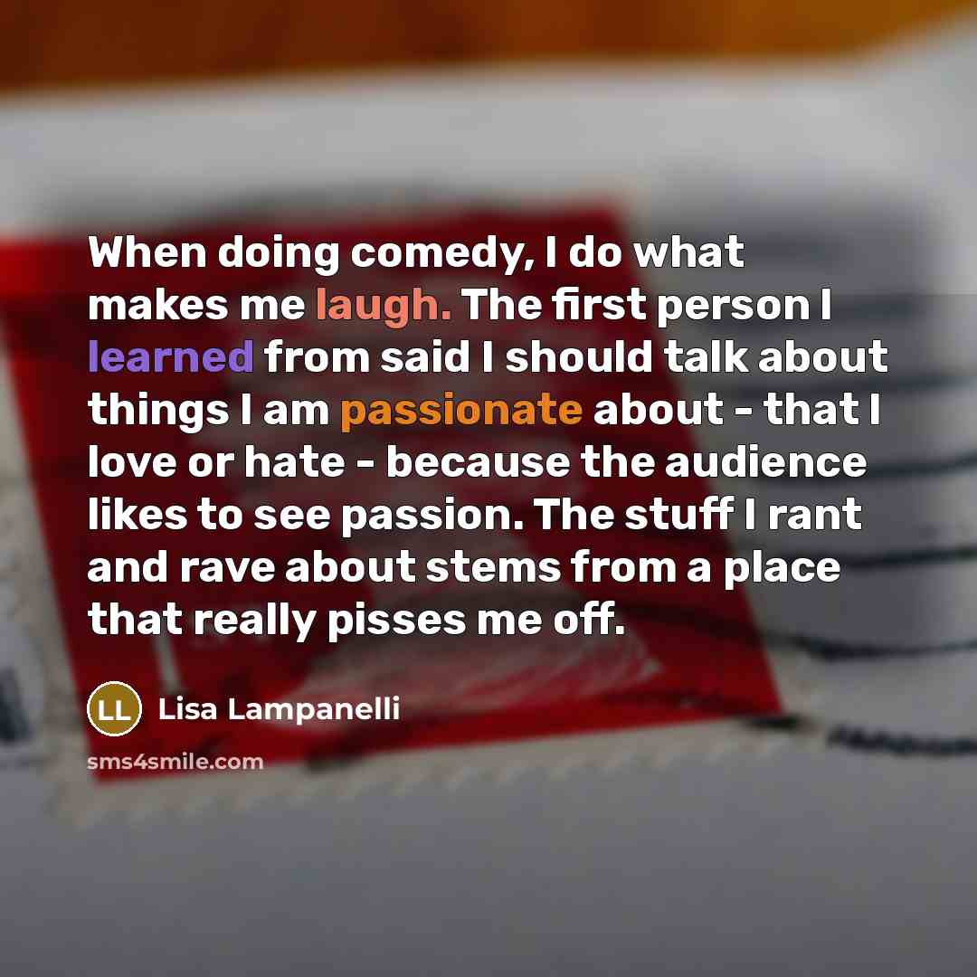 “When doing comedy, I do what makes me laugh. The…” quote by Lisa Lampanelli
