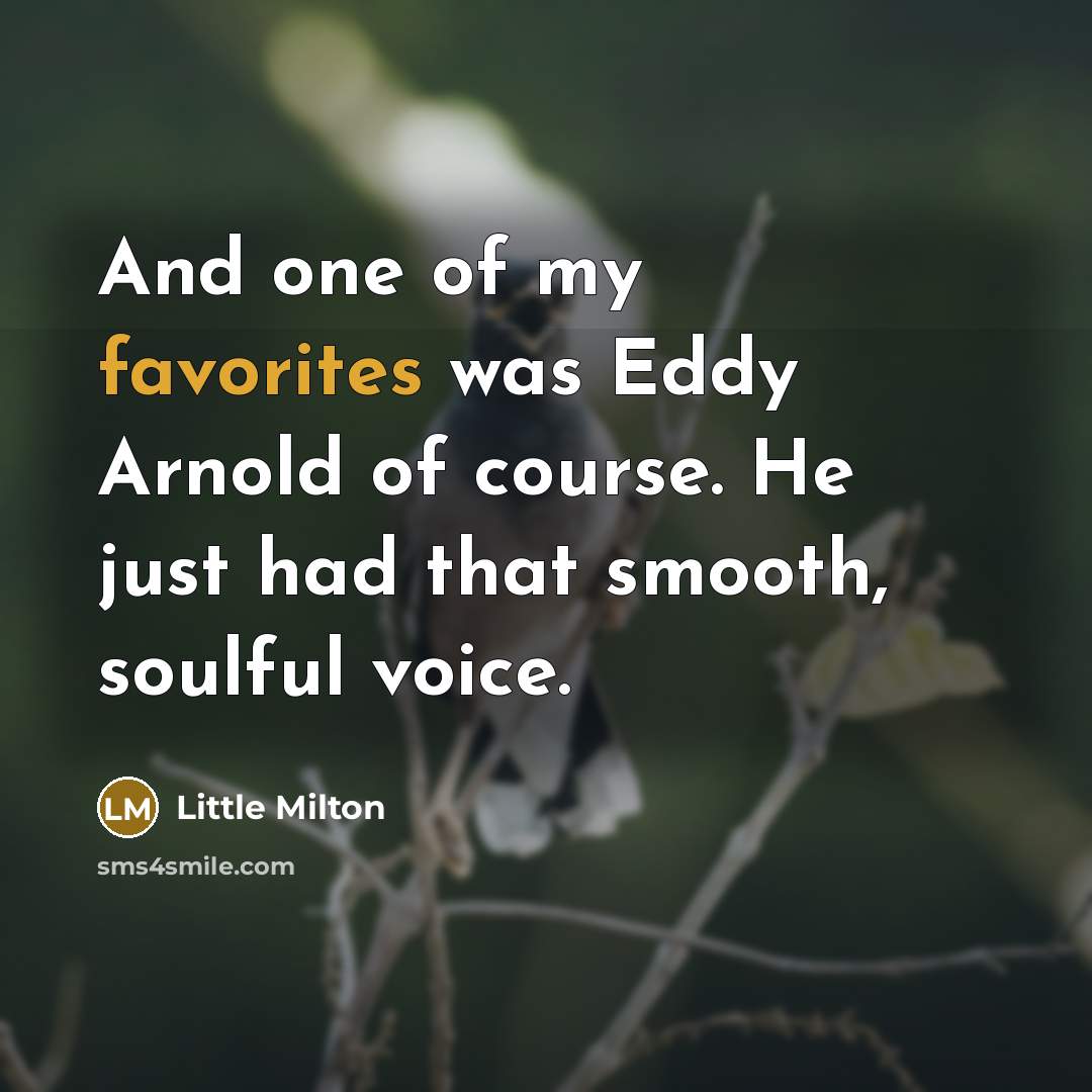 “And one of my favorites was Eddy Arnold of course.…” quote by Little Milton