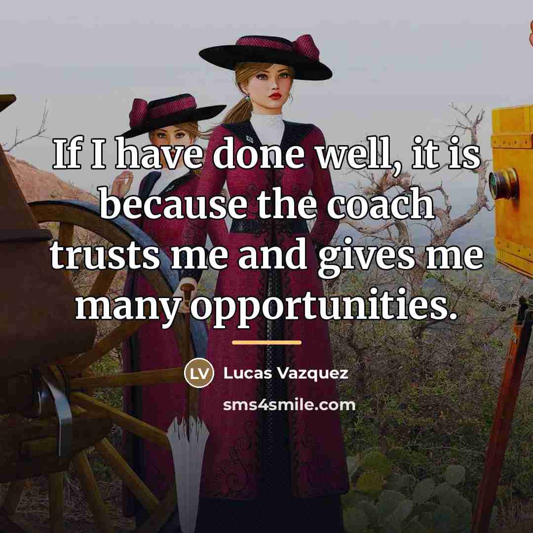 “If I have done well, it is because the coach…” quote by Lucas Vazquez