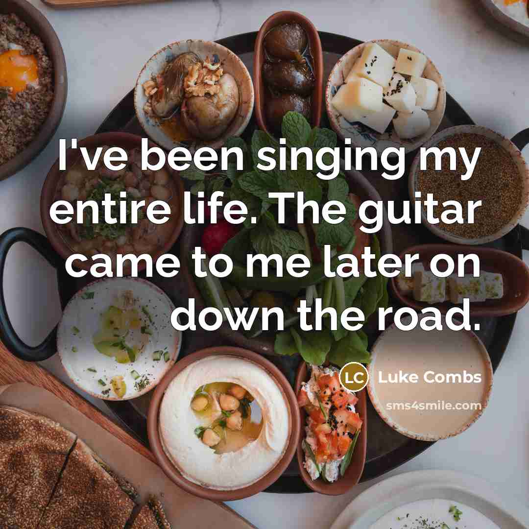 “I've been singing my entire life. The guitar came to…” quote by Luke Combs