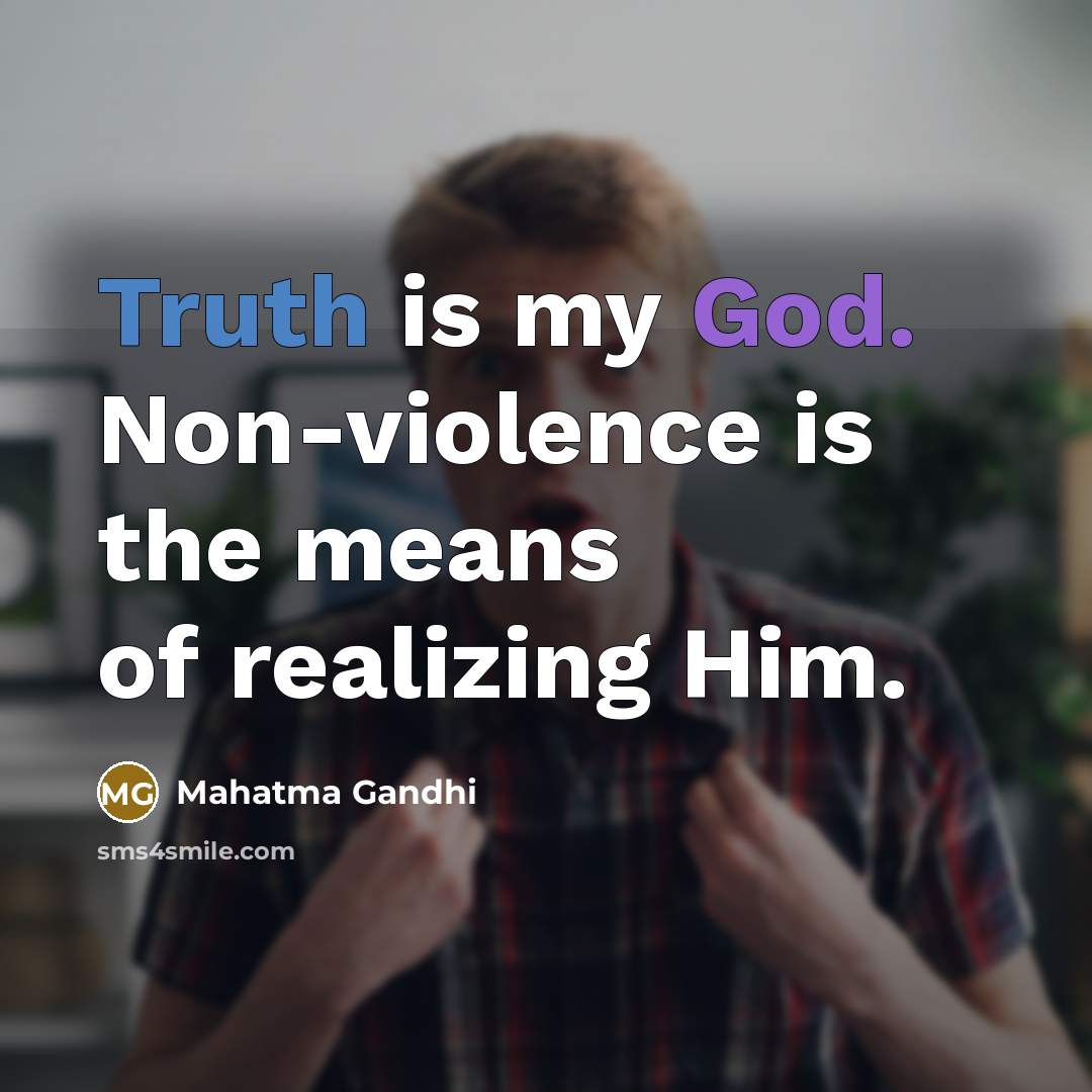 “Truth is my God. Non-violence is the means of realizing…” quote by Mahatma Gandhi