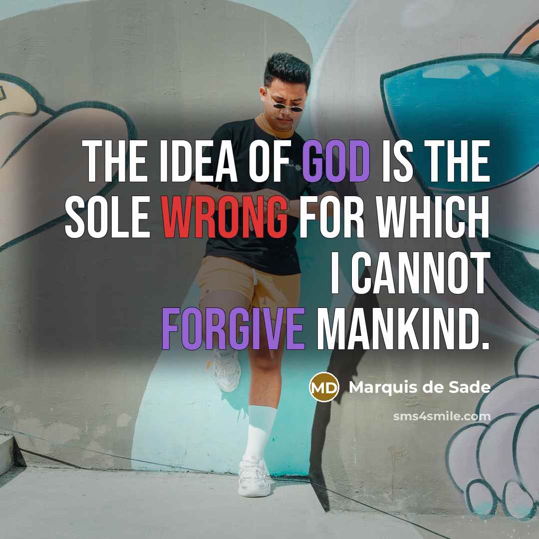 “The idea of God is the sole wrong for which I cannot forgive mankind.” quote by Marquis de Sade