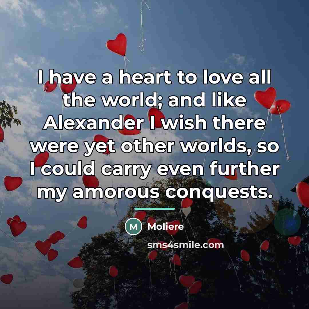 “I have a heart to love all the world; and…” quote by Moliere