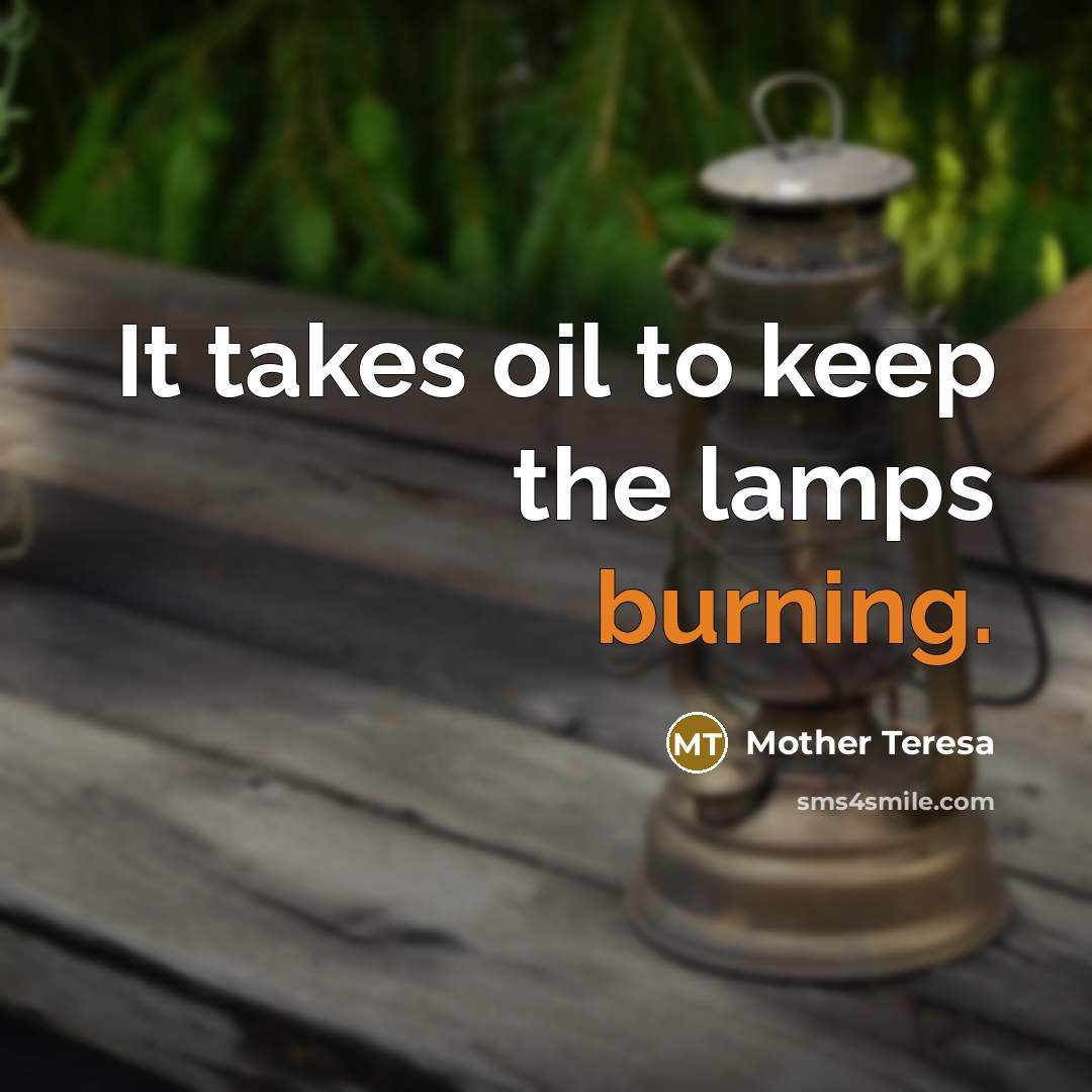“It takes oil to keep the lamps burning.…” quote by Mother Teresa