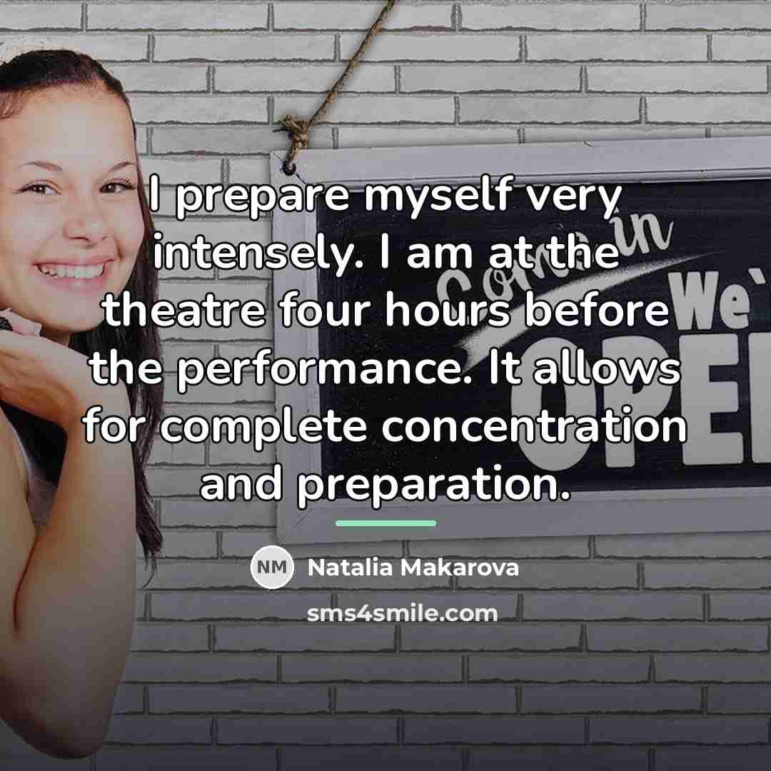 “I prepare myself very intensely. I am at the theatre…” quote by Natalia Makarova