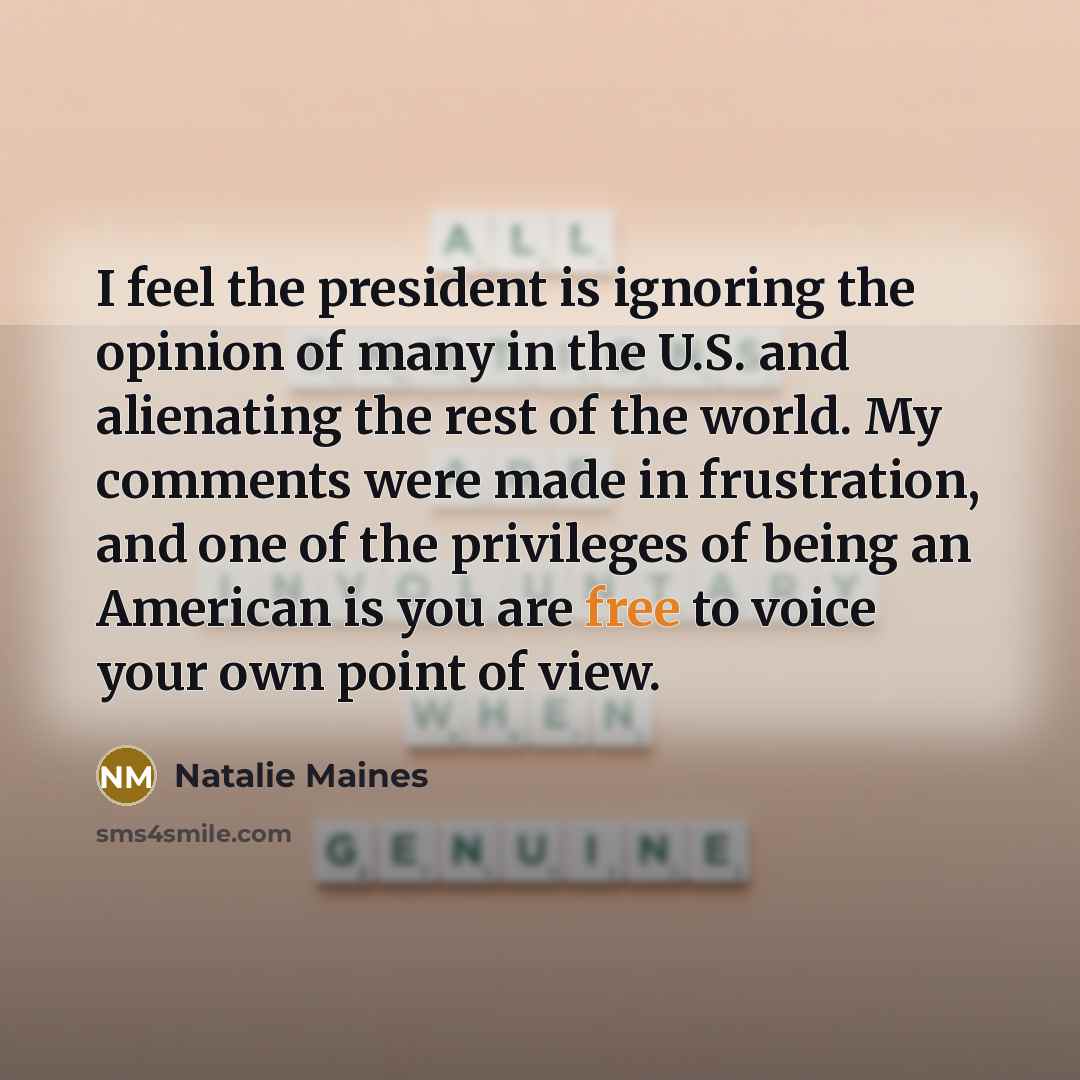 “I feel the president is ignoring the opinion of many…” quote by Natalie Maines
