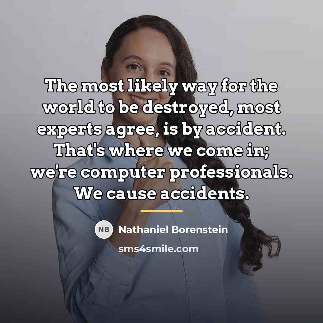 “The most likely way for the world to be destroyed,…” quote by Anonymous
