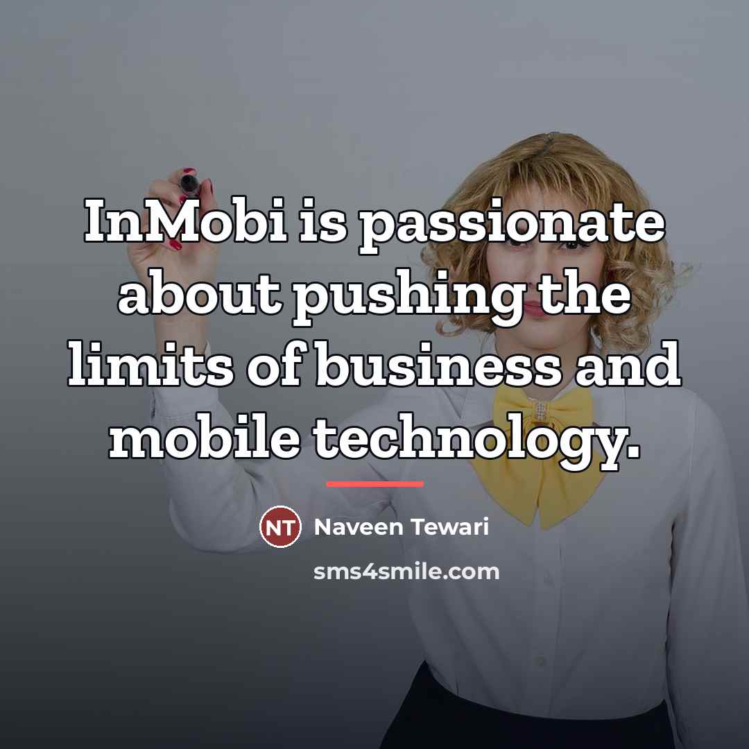 “InMobi is passionate about pushing the limits of business and…” quote by Naveen Tewari