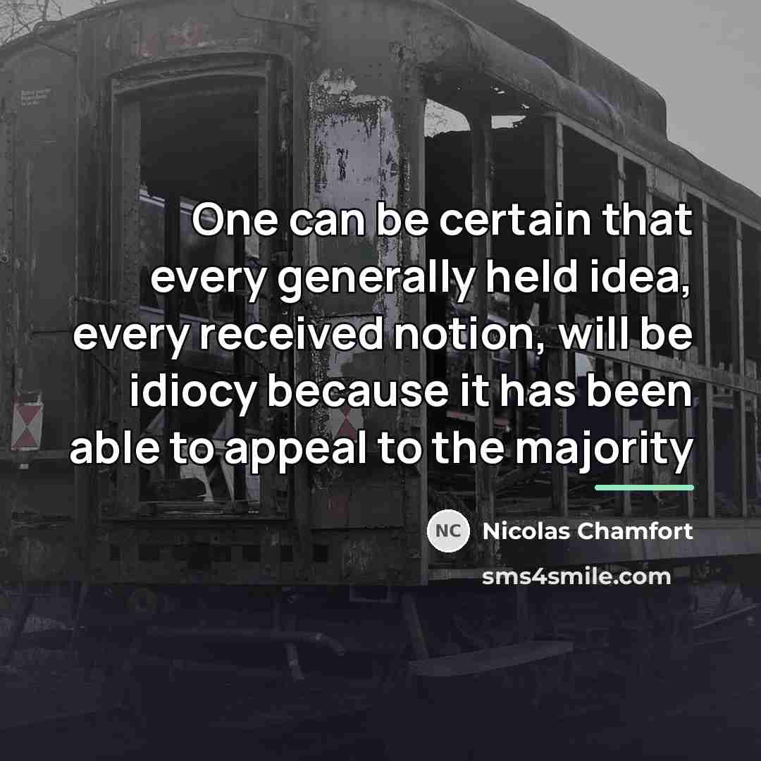 “One can be certain that every generally held idea, every…” quote by Nicolas Chamfort