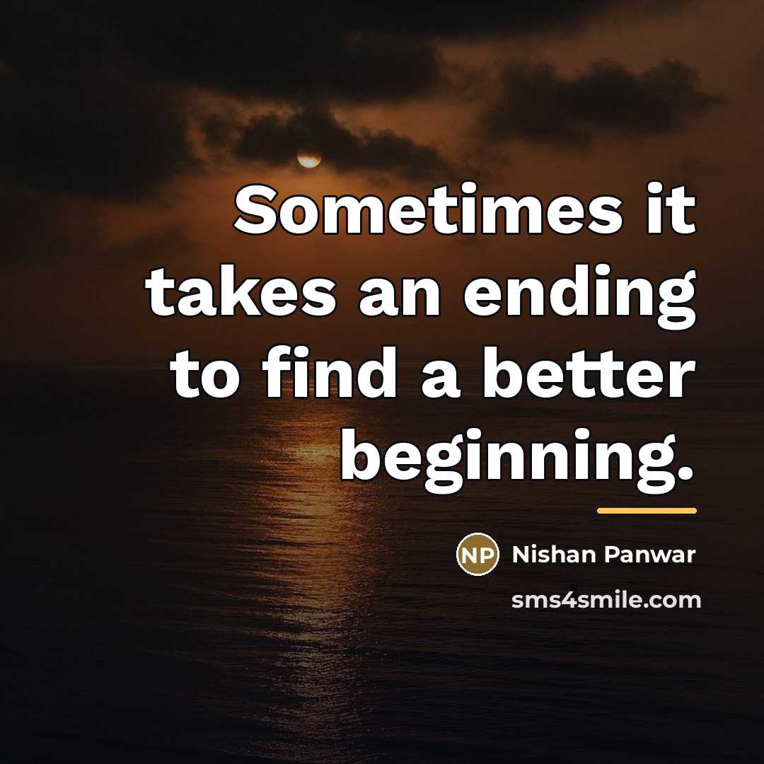 “Sometimes it takes an ending to find a better beginning.…” quote by Nishan Panwar