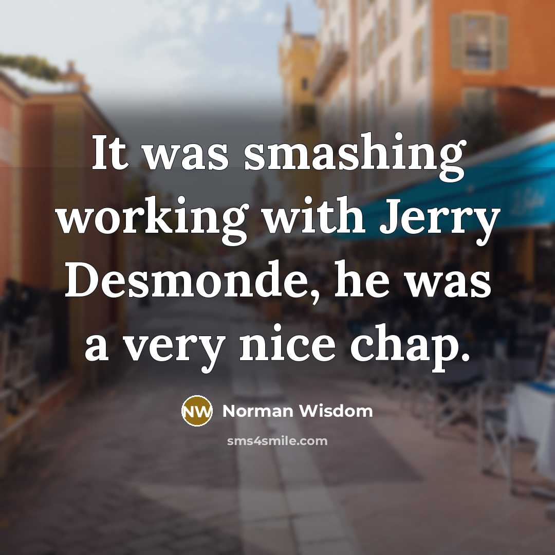 “It was smashing working with Jerry Desmonde, he was a…” quote by Norman Wisdom