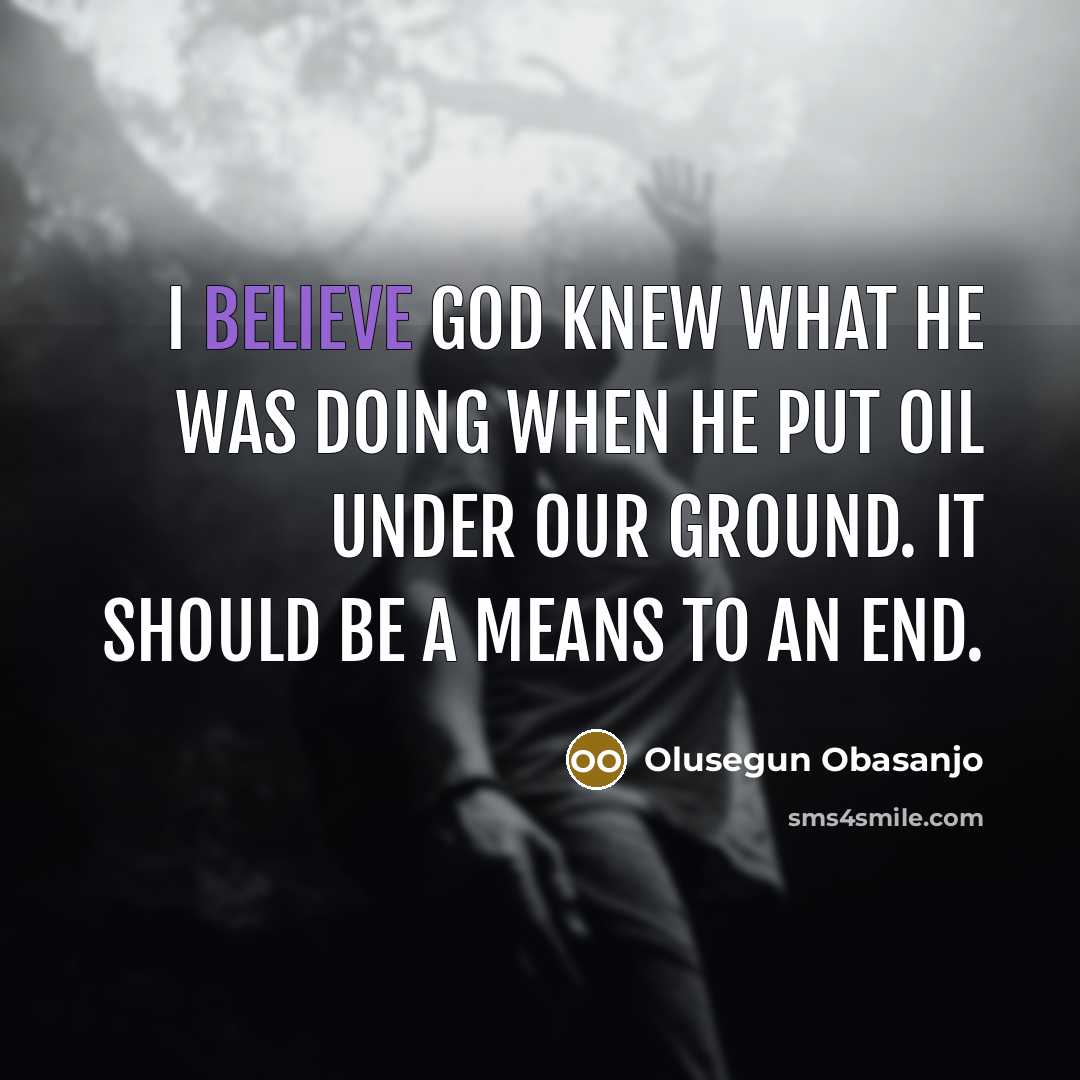 “I believe God knew what he was doing when he…” quote by Olusegun Obasanjo