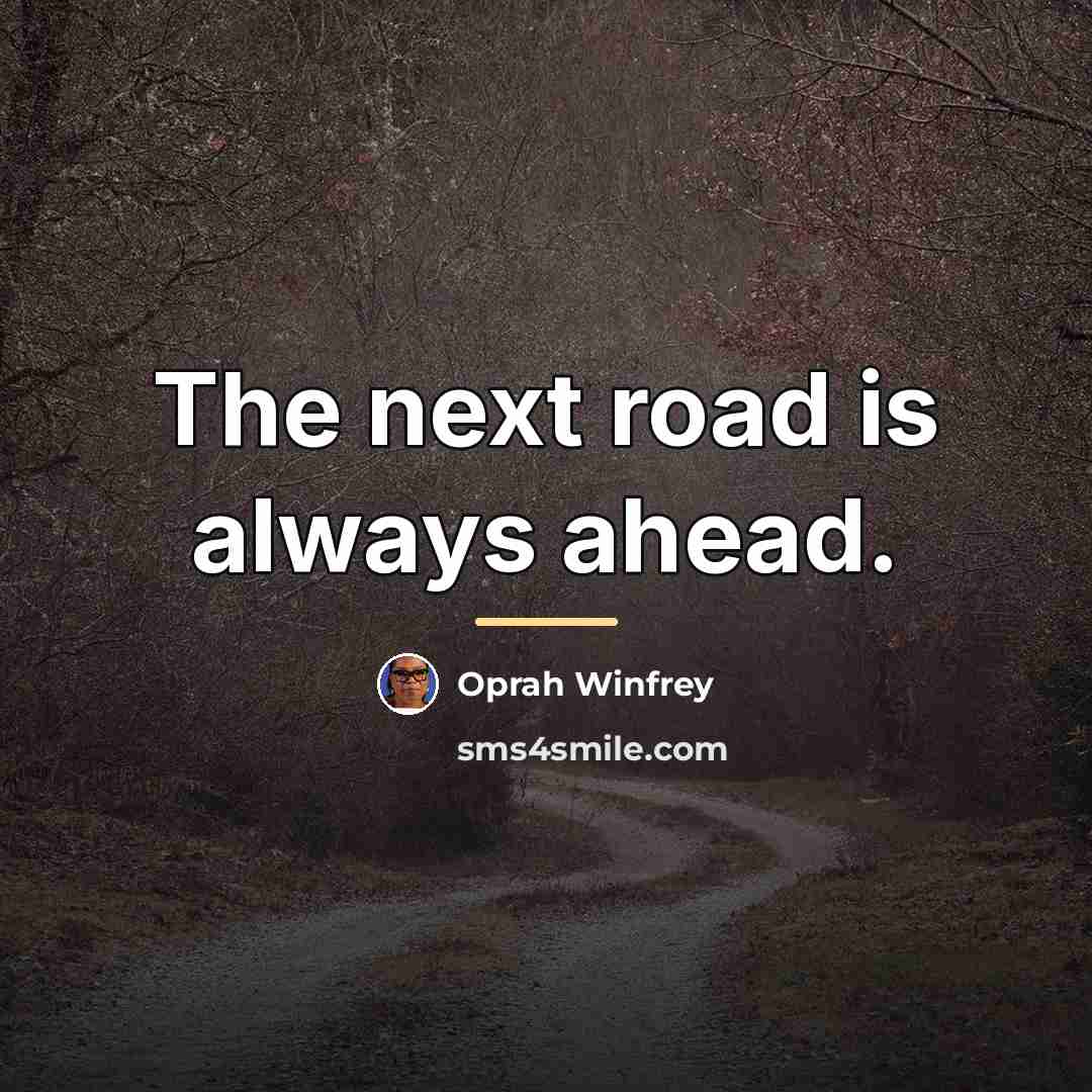 “The next road is always ahead.…” quote by Oprah Winfrey