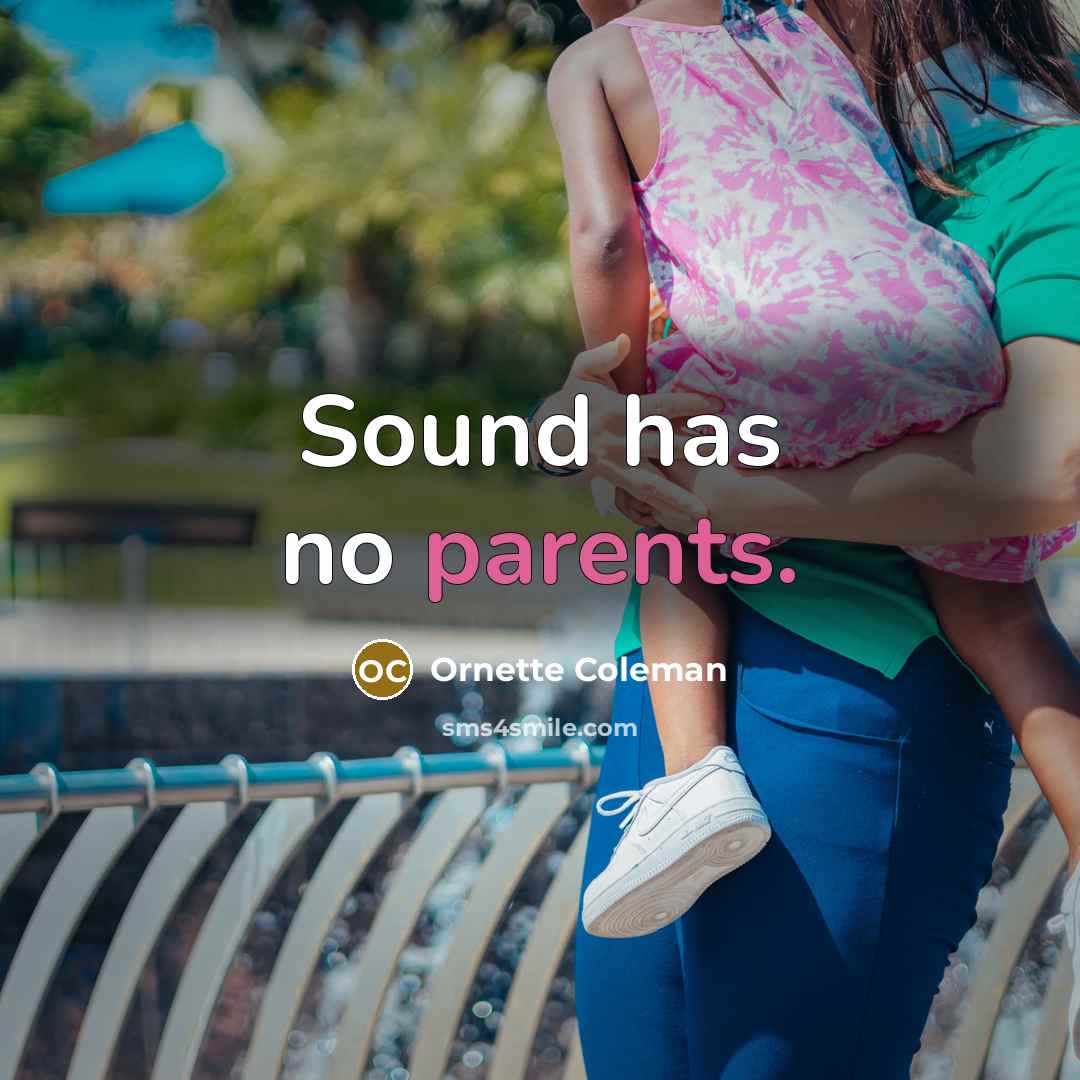 “Sound has no parents.…” quote by Ornette Coleman