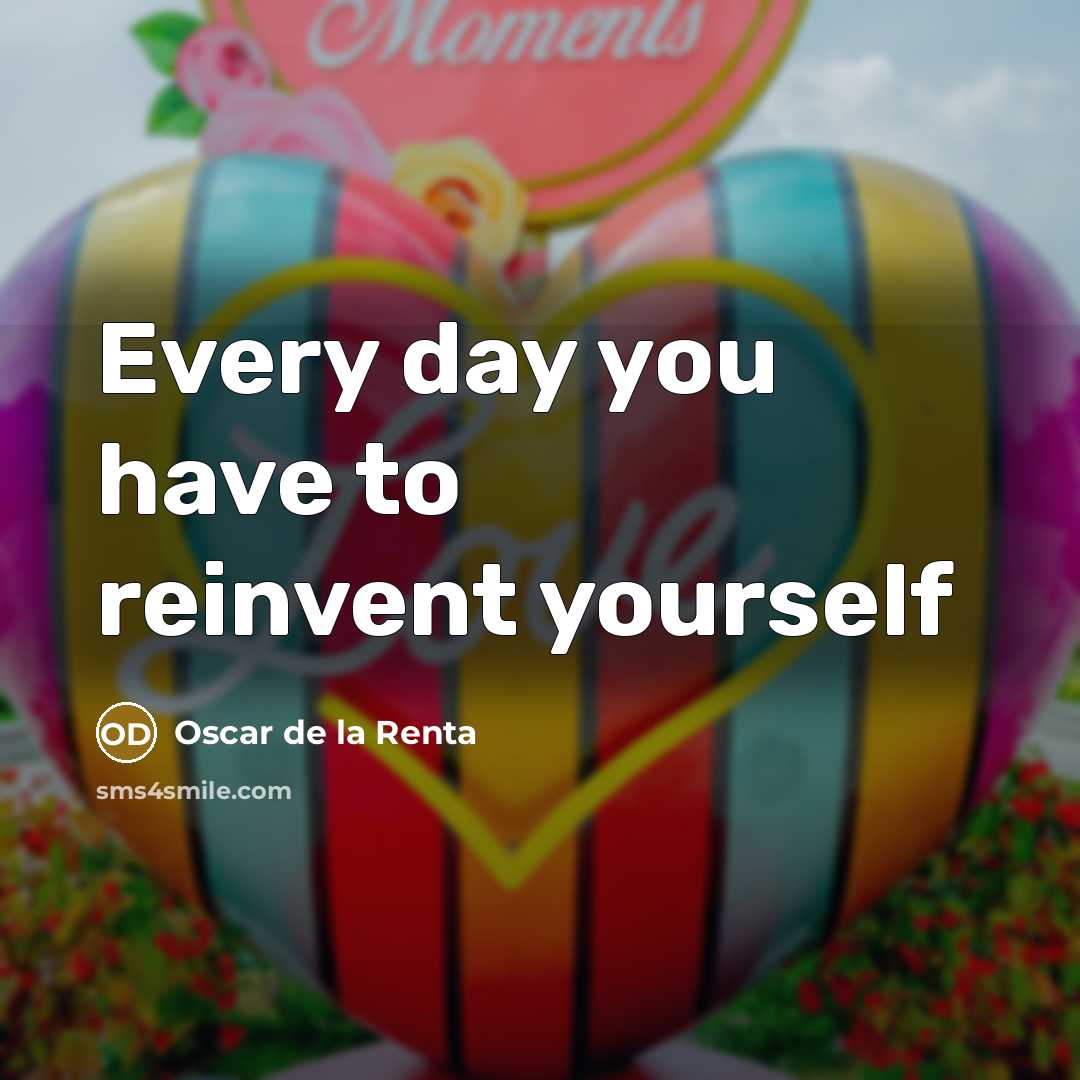“Every day you have to reinvent yourself…” quote by Oscar de la Renta