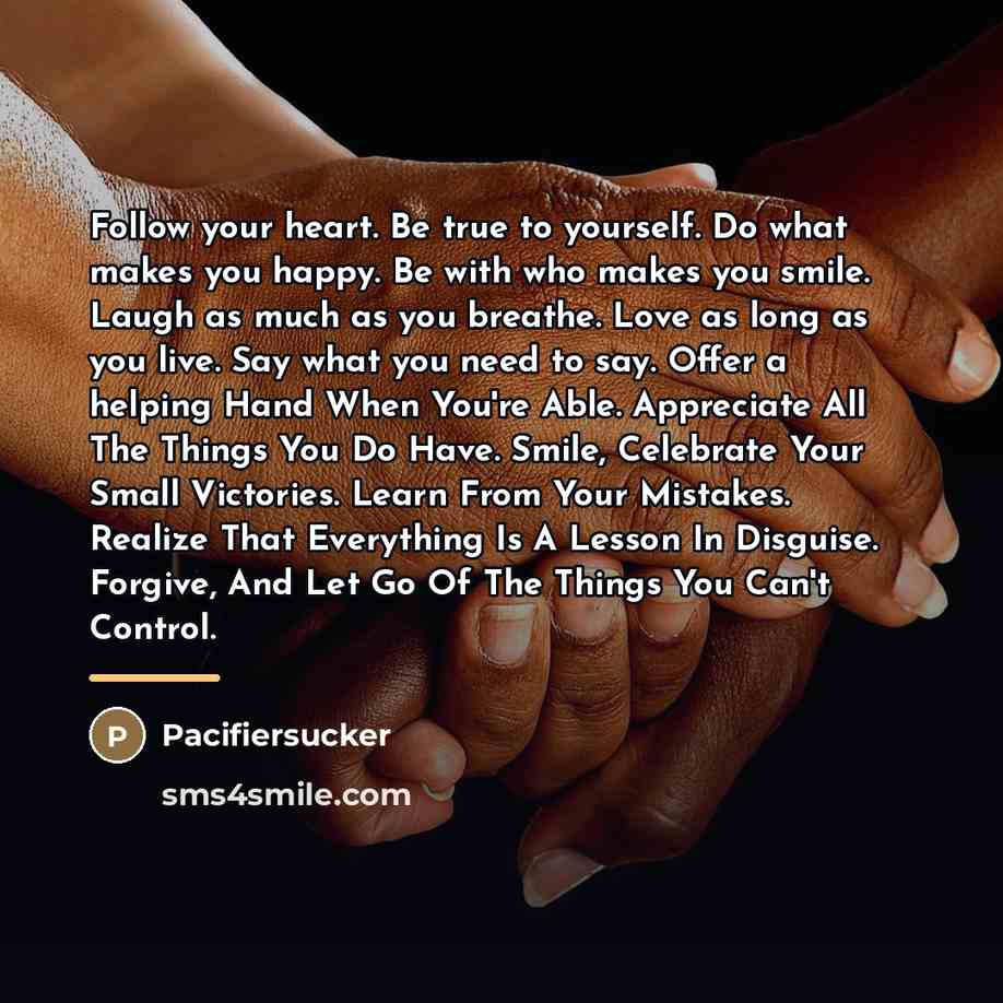 “Follow your heart. Be true to yourself. Do what makes…” quote by Pacifiersucker