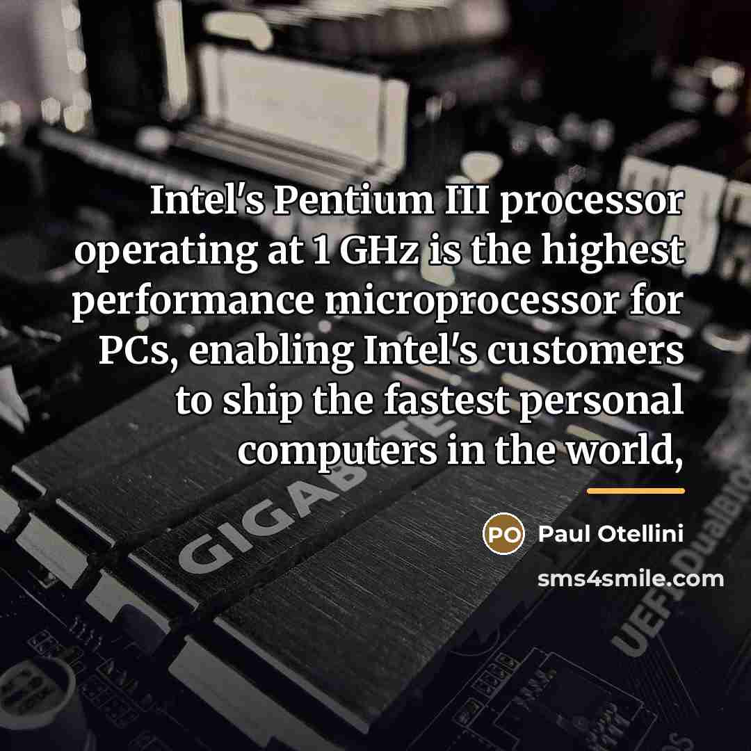 “Intel's Pentium III processor operating at 1 GHz is the…” quote by Paul Otellini