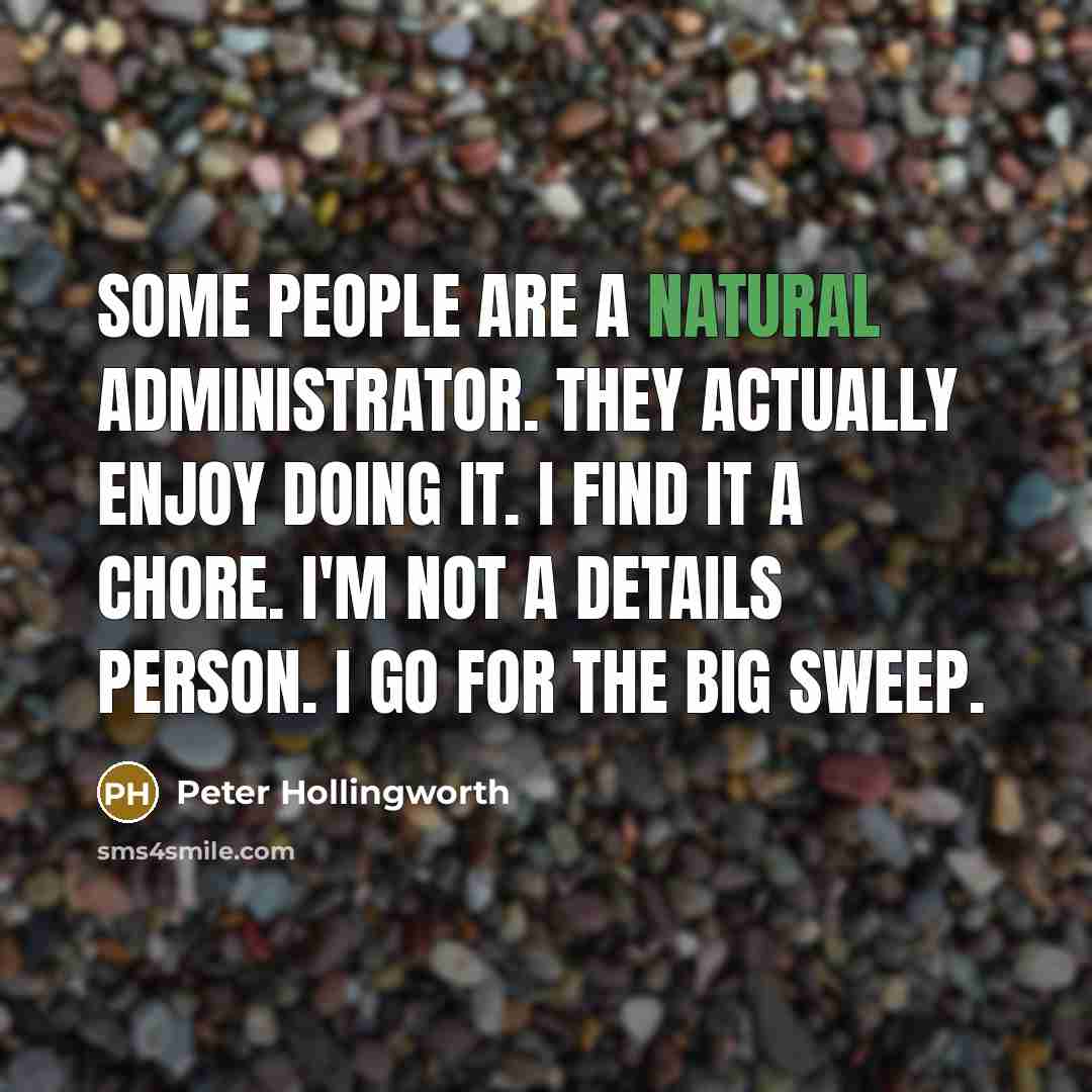 “Some people are a natural administrator. They actually enjoy doing…” quote by Peter Hollingworth