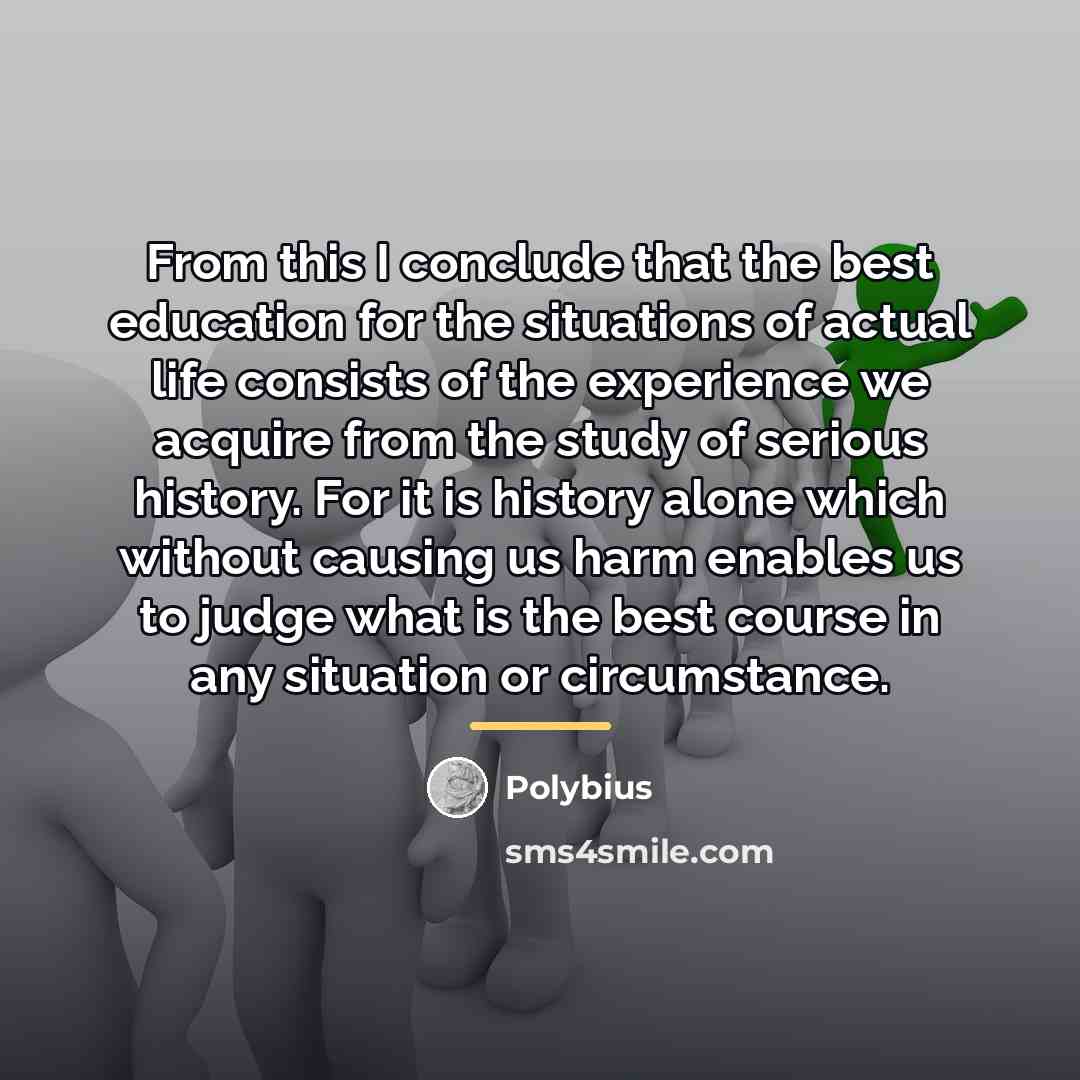 “From this I conclude that the best education for the…” quote by Polybius