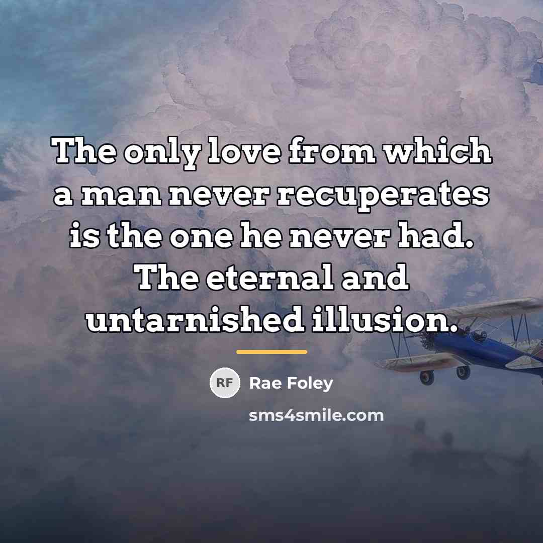 “The only love from which a man never recuperates is…” quote by Rae Foley
