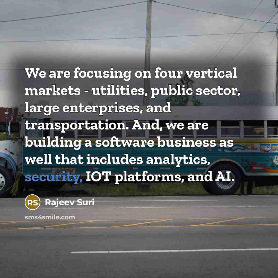 “We are focusing on four vertical markets - utilities, public…” quote by Rajeev Suri