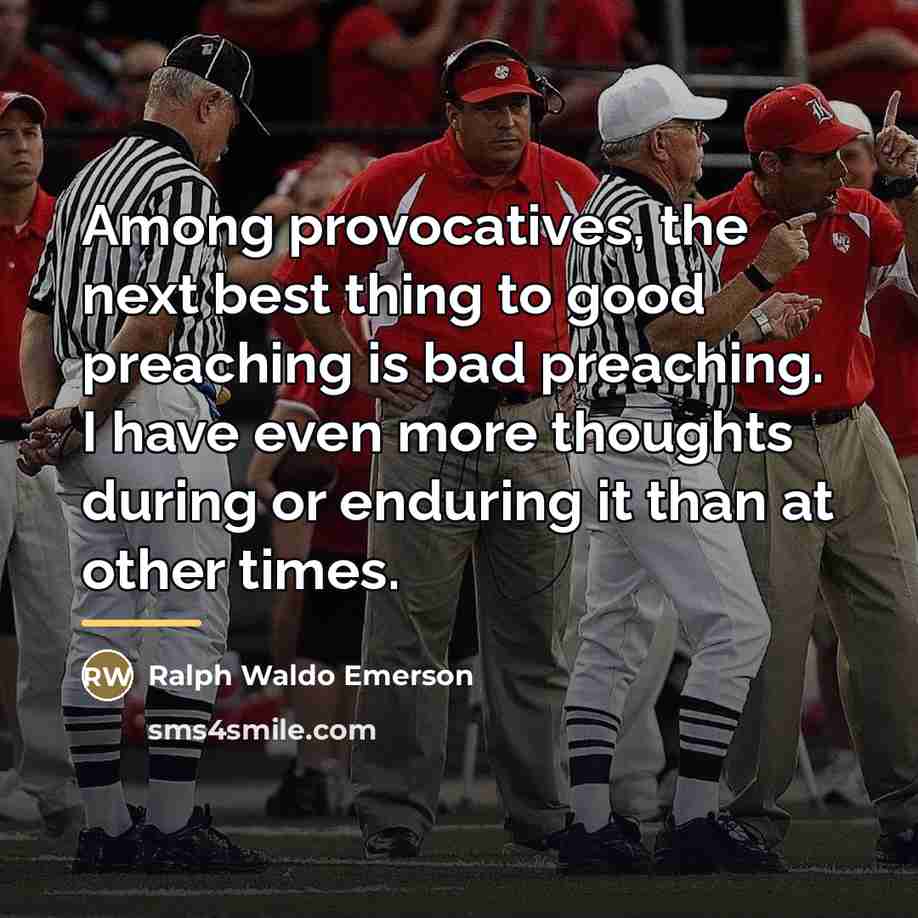 “Among provocatives, the next best thing to good preaching is…” quote by Ralph Waldo Emerson