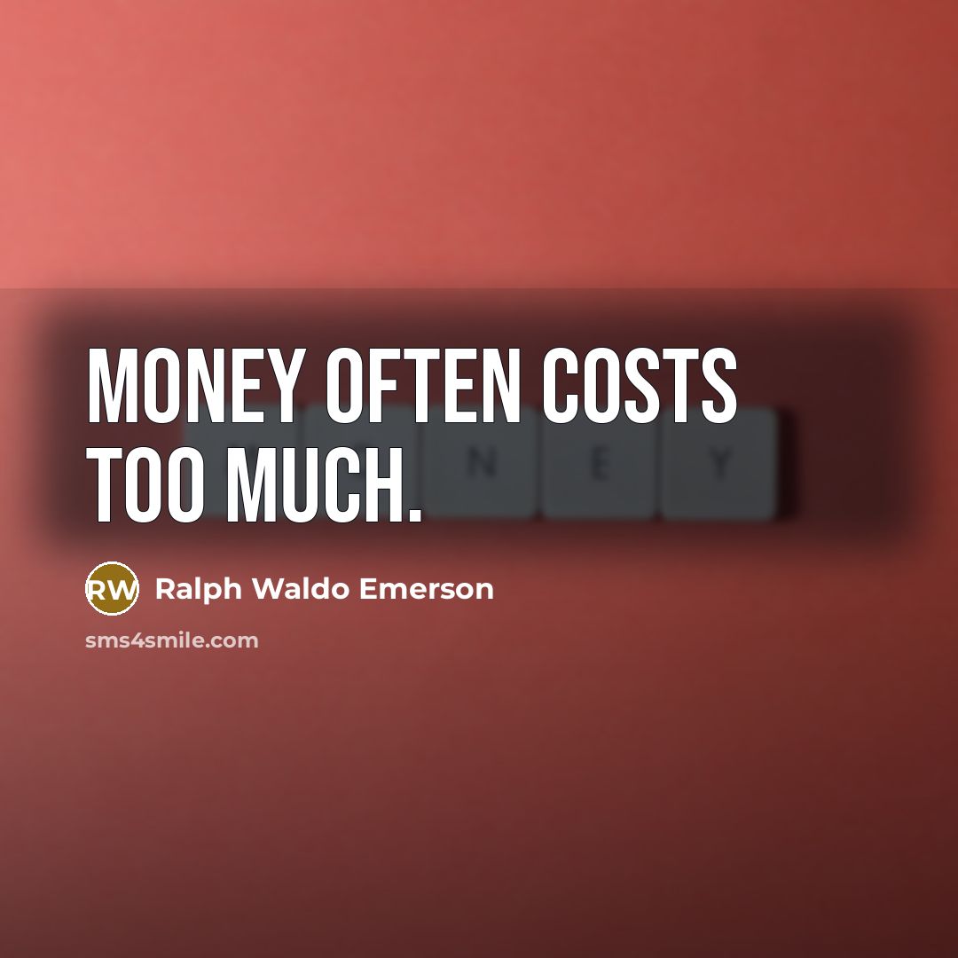 “Money often costs too much.…” quote by Ralph Waldo Emerson