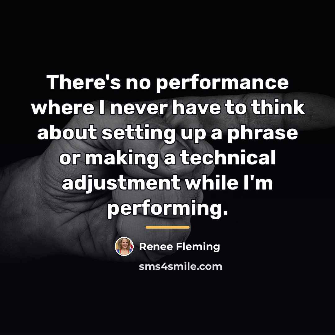 “There's no performance where I never have to think about…” quote by Renee Fleming