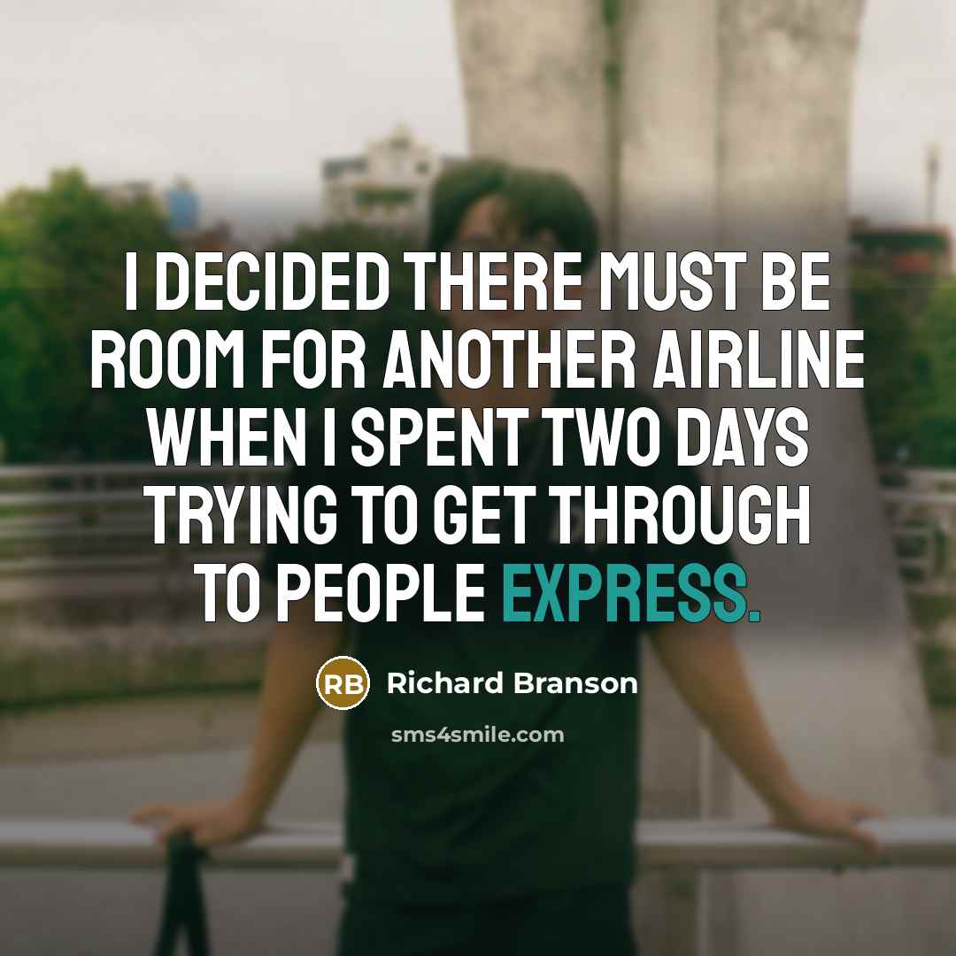 “I decided there must be room for another airline when…” quote by Richard Branson