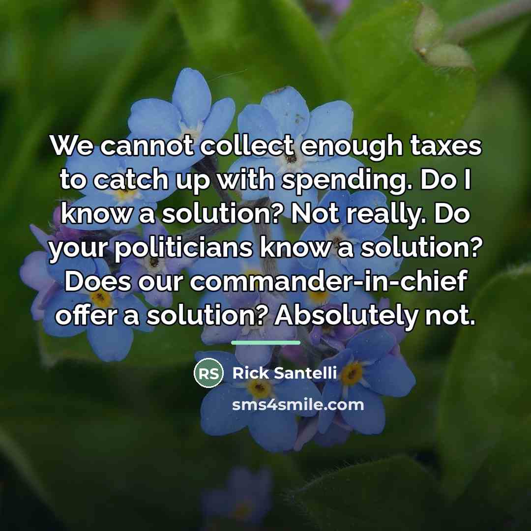 “We cannot collect enough taxes to catch up with spending.…” quote by Rick Santelli